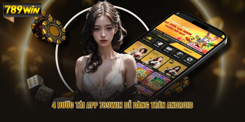 4 bước tải app 789WIN dễ dàng trên Android