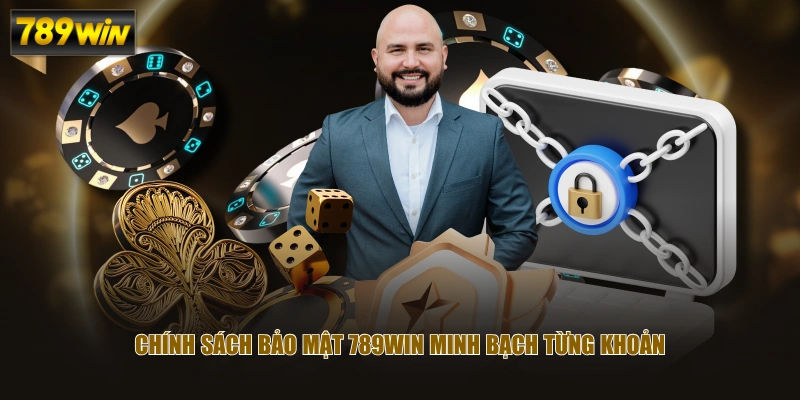 Chính sách bảo mật 789WIN minh bạch từng khoản