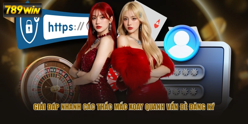 Giải đáp nhanh các thắc mắc xoay quanh vấn đề đăng ký