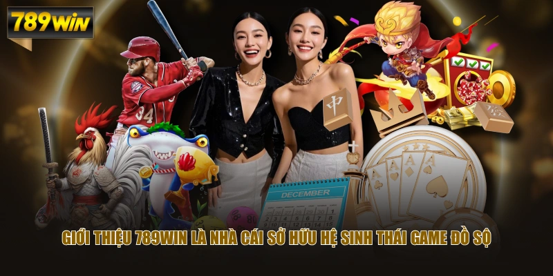Giới thiệu 789WIN là nhà cái sở hữu hệ sinh thái game đồ sộ